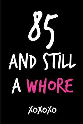 Book cover for 85 and Still a Whore