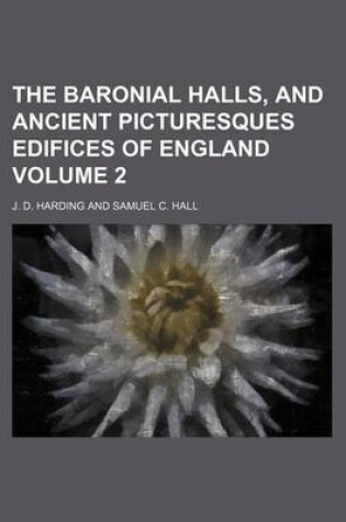 Cover of The Baronial Halls, and Ancient Picturesques Edifices of England Volume 2