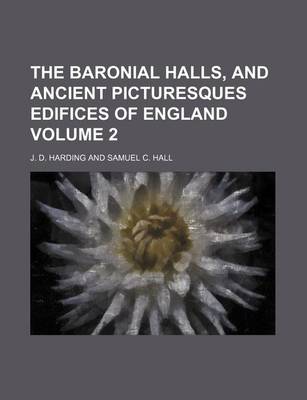 Book cover for The Baronial Halls, and Ancient Picturesques Edifices of England Volume 2