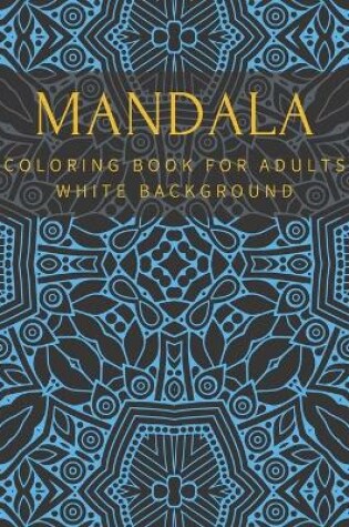Cover of Mandala Coloring Book For Adults White Background