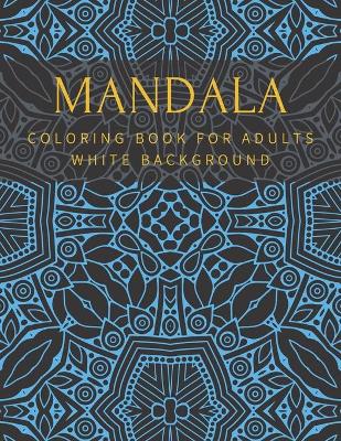 Book cover for Mandala Coloring Book For Adults White Background