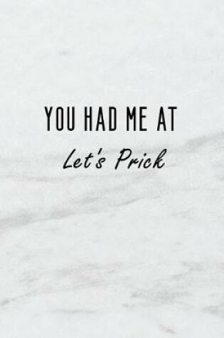 Cover of You Had Me at Let's Prick