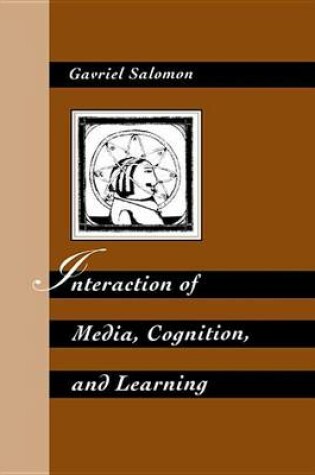 Cover of Interaction of Media Cognition and Learning: An Exploration of How Symbolic Forms Cultivate Mental Skills and Affect Knowledge Acquisition