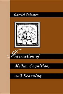 Book cover for Interaction of Media Cognition and Learning: An Exploration of How Symbolic Forms Cultivate Mental Skills and Affect Knowledge Acquisition