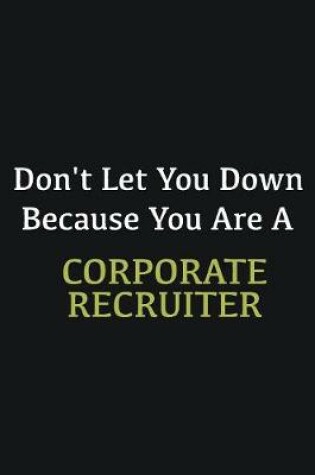 Cover of Don't let you down because you are a Corporate Recruiter