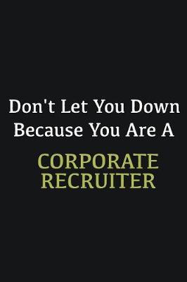 Book cover for Don't let you down because you are a Corporate Recruiter