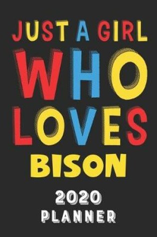 Cover of Just A Girl Who Loves Bison 2020 Planner