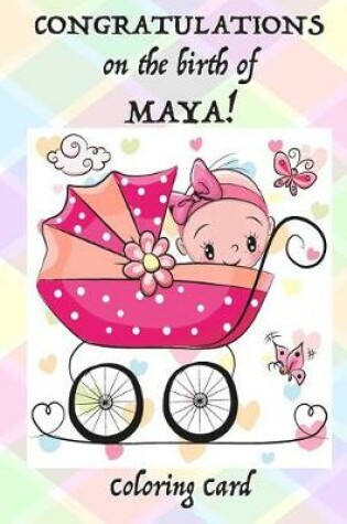 Cover of CONGRATULATIONS on the birth of MAYA! (Coloring Card)