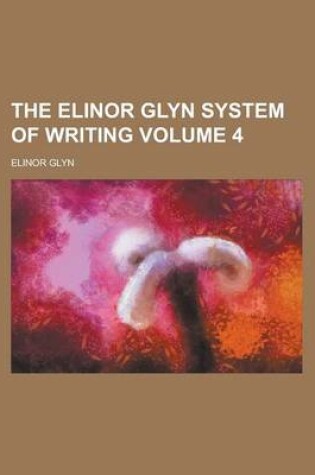 Cover of The Elinor Glyn System of Writing Volume 4