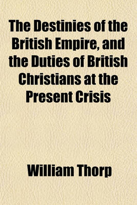 Book cover for The Destinies of the British Empire, and the Duties of British Christians at the Present Crisis