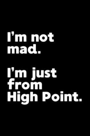 Cover of I'm not mad. I'm just from High Point.