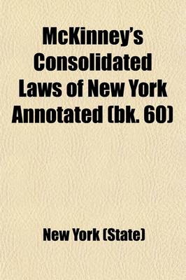 Book cover for McKinney's Consolidated Laws of New York Annotated Volume 60; With Annotations from State and Federal Courts and State Agencies