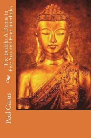 Cover of The Buddha A Drama in Five Acts and Four Interludes