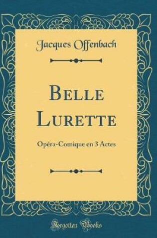 Cover of Belle Lurette: Opéra-Comique en 3 Actes (Classic Reprint)