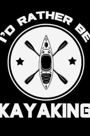 Cover of I'd Rather Be Kayaking