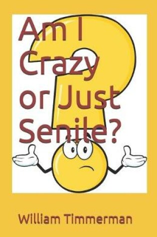 Cover of Am I Crazy or Just Senile?