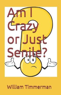 Book cover for Am I Crazy or Just Senile?