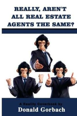 Cover of Really, Aren't All Real Estate Agents The Same?