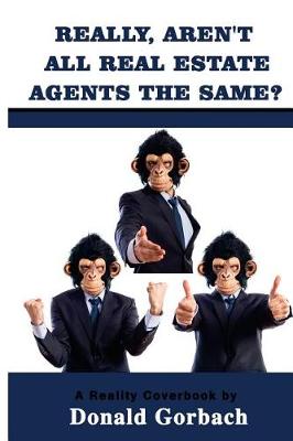 Book cover for Really, Aren't All Real Estate Agents The Same?