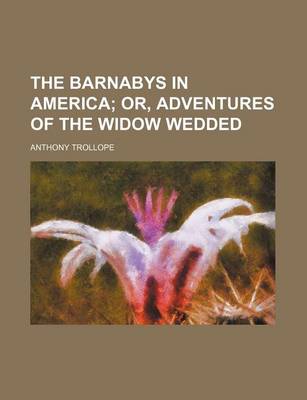 Book cover for The Barnabys in America; Or, Adventures of the Widow Wedded
