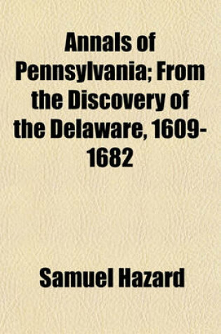 Cover of Annals of Pennsylvania; From the Discovery of the Delaware, 1609-1682