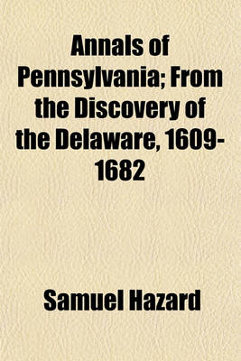 Book cover for Annals of Pennsylvania; From the Discovery of the Delaware, 1609-1682