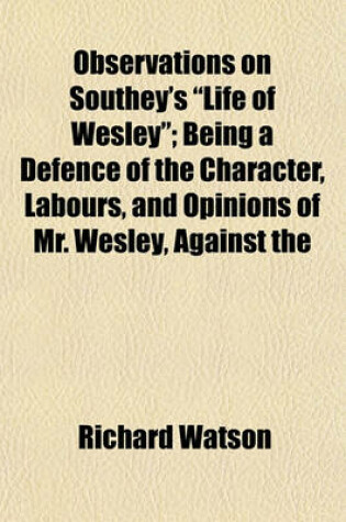 Cover of Observations on Southey's "Life of Wesley"; Being a Defence of the Character, Labours, and Opinions of Mr. Wesley, Against the