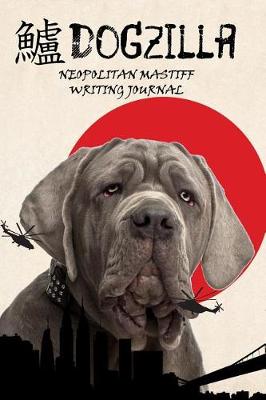 Book cover for Dogzilla Neopolitan Mastiff Writing Journal