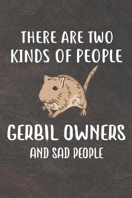 Book cover for There Are Two Kinds Of People Gerbil Owners And Sad People Notebook Journal