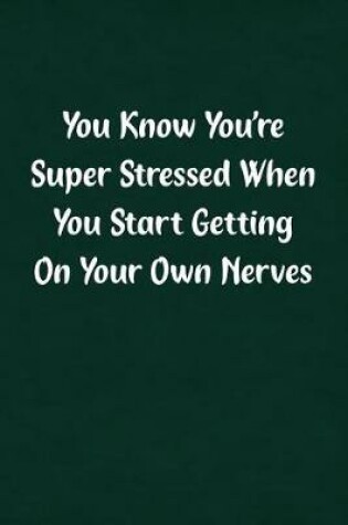 Cover of You Know You're Super Stressed When You Start Getting on Your Own Nerves