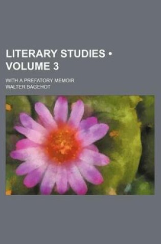 Cover of Literary Studies (Volume 3); With a Prefatory Memoir