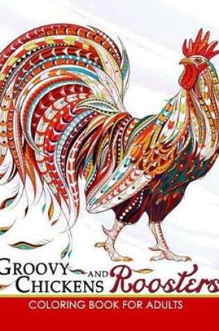 Cover of Groovy Chickens and Roosters Coloring Book for Adults