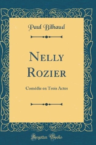 Cover of Nelly Rozier: Comédie en Trois Actes (Classic Reprint)