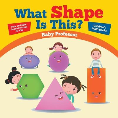 Book cover for What Shape Is This? - Trace and Color Geometry Books for Kids Children's Math Books