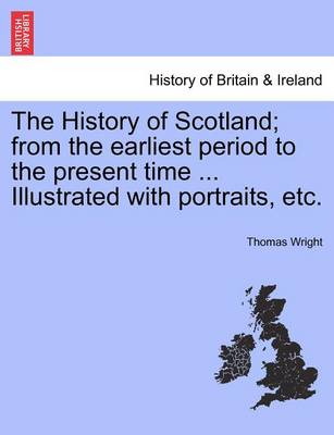 Book cover for The History of Scotland; From the Earliest Period to the Present Time ... Illustrated with Portraits, Etc. Vol. III