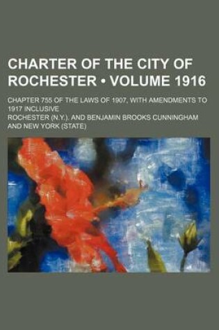 Cover of Charter of the City of Rochester (Volume 1916); Chapter 755 of the Laws of 1907, with Amendments to 1917 Inclusive