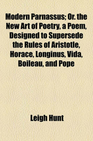 Cover of Modern Parnassus; Or. the New Art of Poetry, a Poem, Designed to Supersede the Rules of Aristotle, Horace, Longinus, Vida, Boileau, and Pope