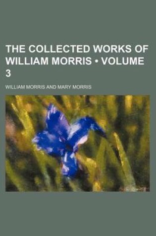 Cover of The Collected Works of William Morris (Volume 3)