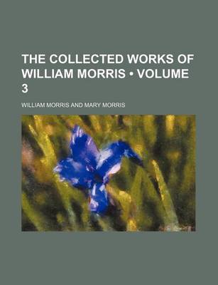 Book cover for The Collected Works of William Morris (Volume 3)