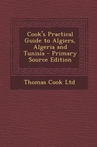 Cover of Cook's Practical Guide to Algiers, Algeria and Tunisia - Primary Source Edition