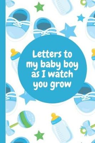 Cover of Letters To My Baby Boy As I Watch You Grow