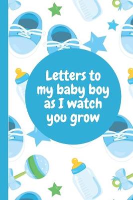 Book cover for Letters To My Baby Boy As I Watch You Grow