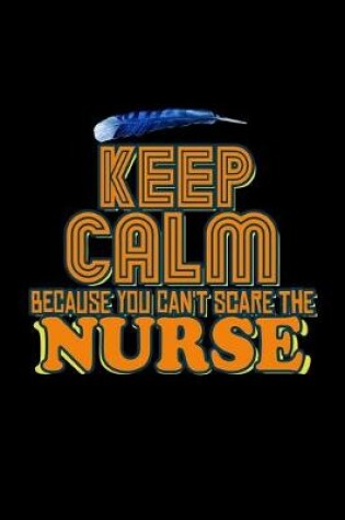 Cover of Keep calm because you can't scare the nurse