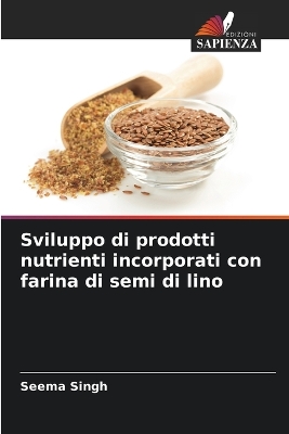 Book cover for Sviluppo di prodotti nutrienti incorporati con farina di semi di lino