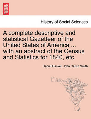 Book cover for A Complete Descriptive and Statistical Gazetteer of the United States of America ... with an Abstract of the Census and Statistics for 1840, Etc.