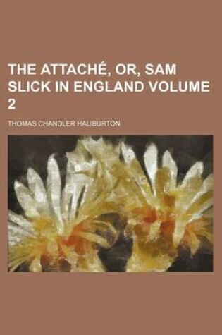 Cover of The Attache, Or, Sam Slick in England Volume 2