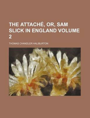Book cover for The Attache, Or, Sam Slick in England Volume 2