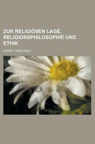 Cover of Zur Religiosen Lage, Religionsphilosophie Und Ethik
