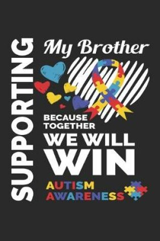 Cover of Supporting My Brother Because Together We Will Win Autism Awareness