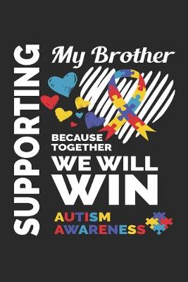 Book cover for Supporting My Brother Because Together We Will Win Autism Awareness